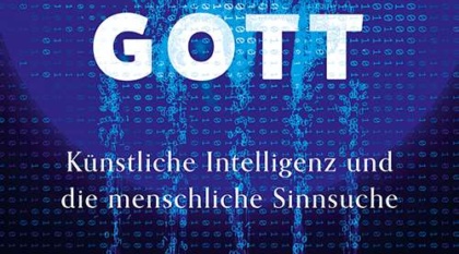 Der neue Gott. Künstliche Intelligenz und menschliche Sinnsuche